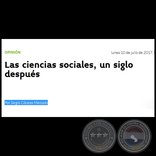 LAS CIENCIAS SOCIALES, UN SIGLO DESPUS - Por SERGIO CCERES MERCADO - Lunes, 10 de Julio de 2017